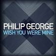 Philip George — Wish You Were Mine